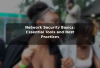 Network Security Basics: Essential Tools and Best Practices