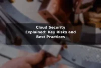 Cloud Security Explained: Key Risks and Best Practices