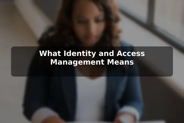 What Identity and Access Management Means