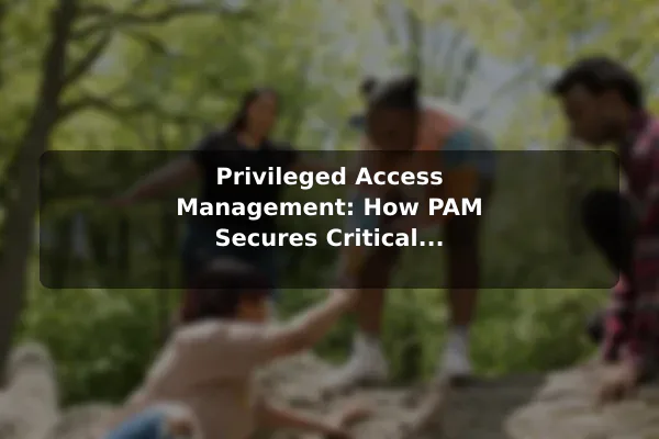 Privileged Access Management: How PAM Secures Critical Accounts