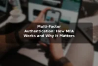 Multi-Factor Authentication: How MFA Works and Why It Matters