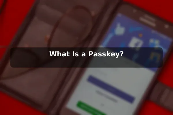 What Is a Passkey?