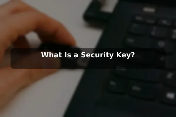 What Is a Security Key?