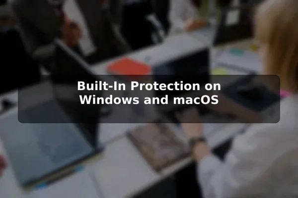 Built-In Protection on Windows and macOS