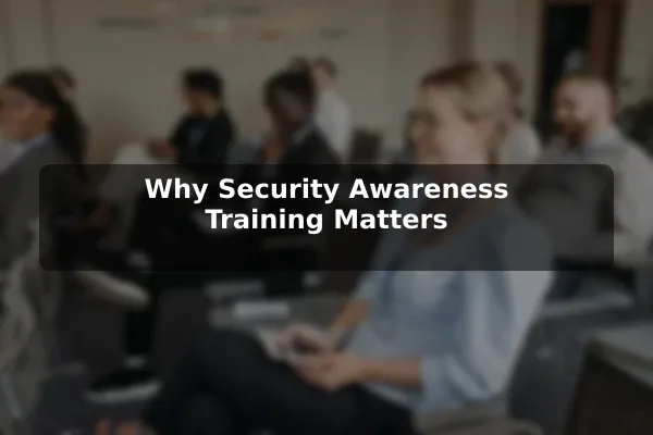 Why Security Awareness Training Matters
