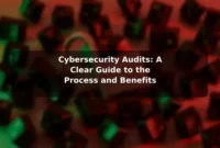 Cybersecurity Audits: A Clear Guide to the Process and Benefits