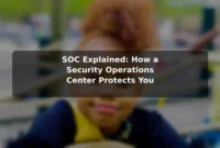SOC Explained: How a Security Operations Center Protects You